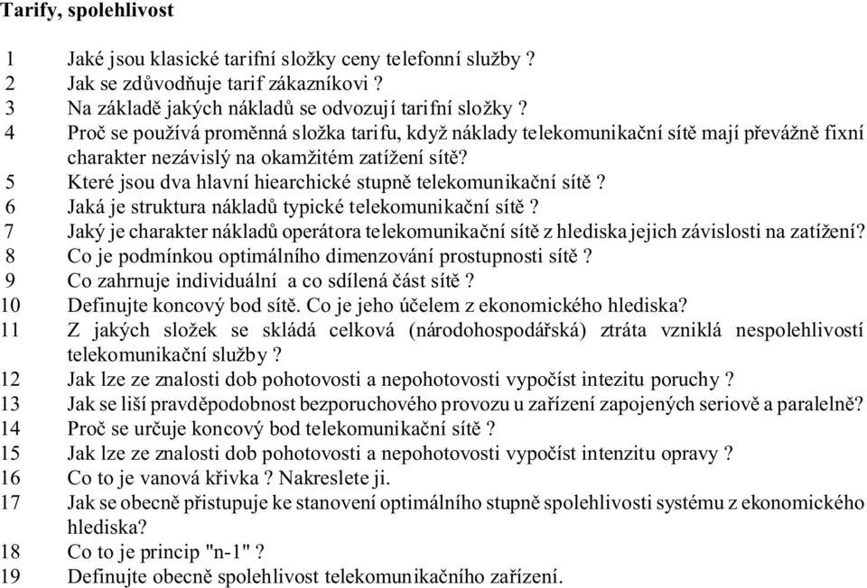 5 Které jsou dva hlavní hiearchické stupnì telekomunikaèní sítì? 6 Jaká je struktura nákladù typické telekomunikaèní sítì?