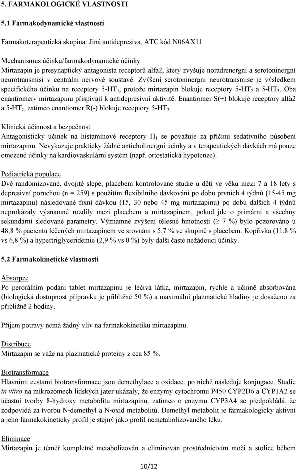 který zvyšuje noradrenergní a serotoninergní neurotransmisi v centrální nervové soustavě.