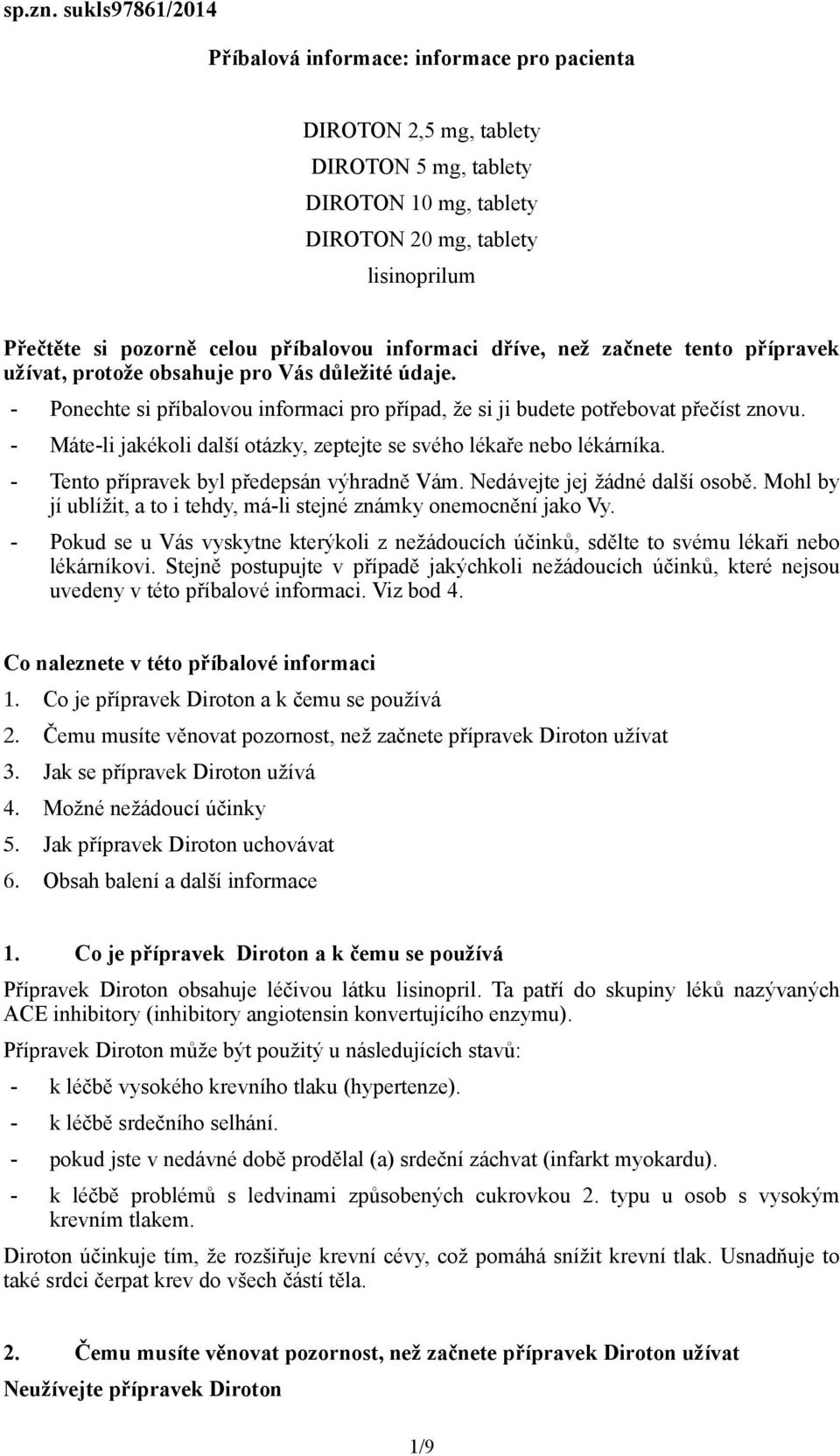 příbalovou informaci dříve, než začnete tento přípravek užívat, protože obsahuje pro Vás důležité údaje. - Ponechte si příbalovou informaci pro případ, že si ji budete potřebovat přečíst znovu.