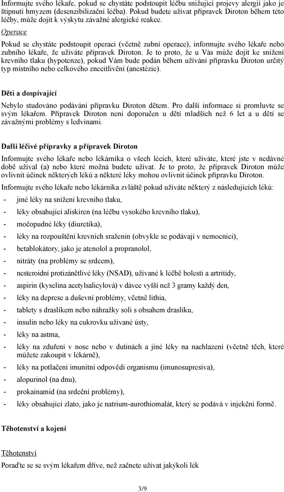 Operace Pokud se chystáte podstoupit operaci (včetně zubní operace), informujte svého lékaře nebo zubního lékaře, že užíváte přípravek Diroton.