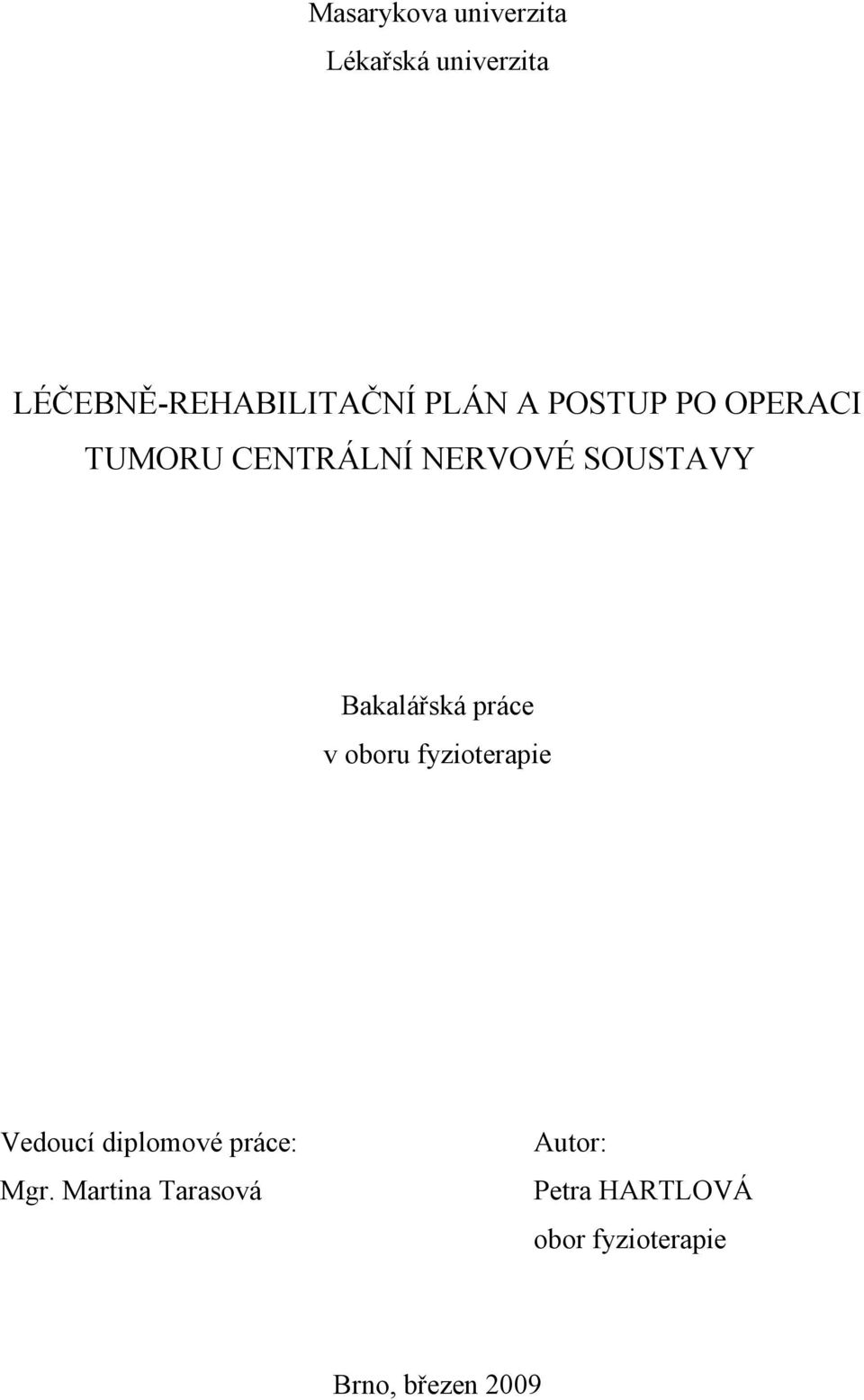 Bakalářská práce v oboru fyzioterapie Vedoucí diplomové práce: Mgr.