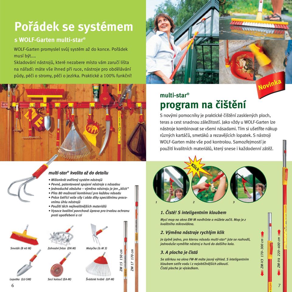 program na čištění S novými pomocníky je praktické čištění zasklených ploch, teras a cest snadnou záležitostí. Jako vždy u WOLF-Garten lze nástroje kombinovat se všemi násadami.