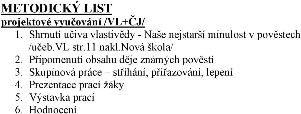 vl str.11 nakl.nová škola/ 2. Připomenutí obsahu děje známých pověstí 3.