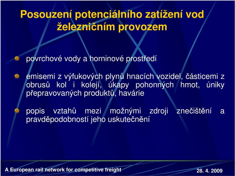 obrusů kol i kolejí, úkapy pohonných hmot, úniky přepravovaných produktů,