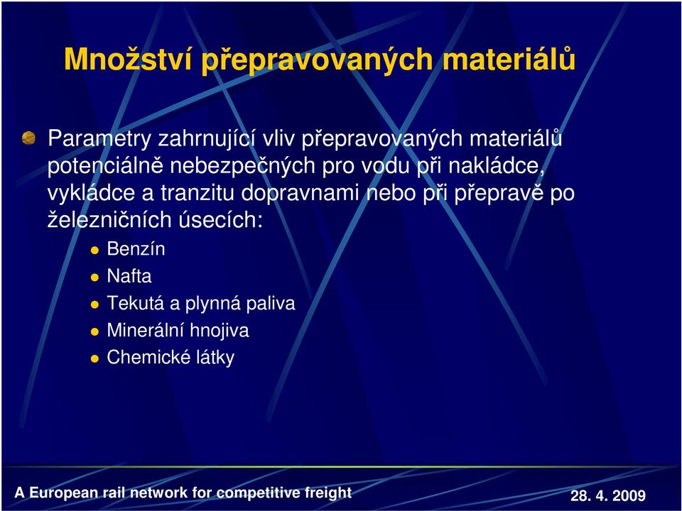 nakládce, vykládce a tranzitu dopravnami nebo při přepravě po