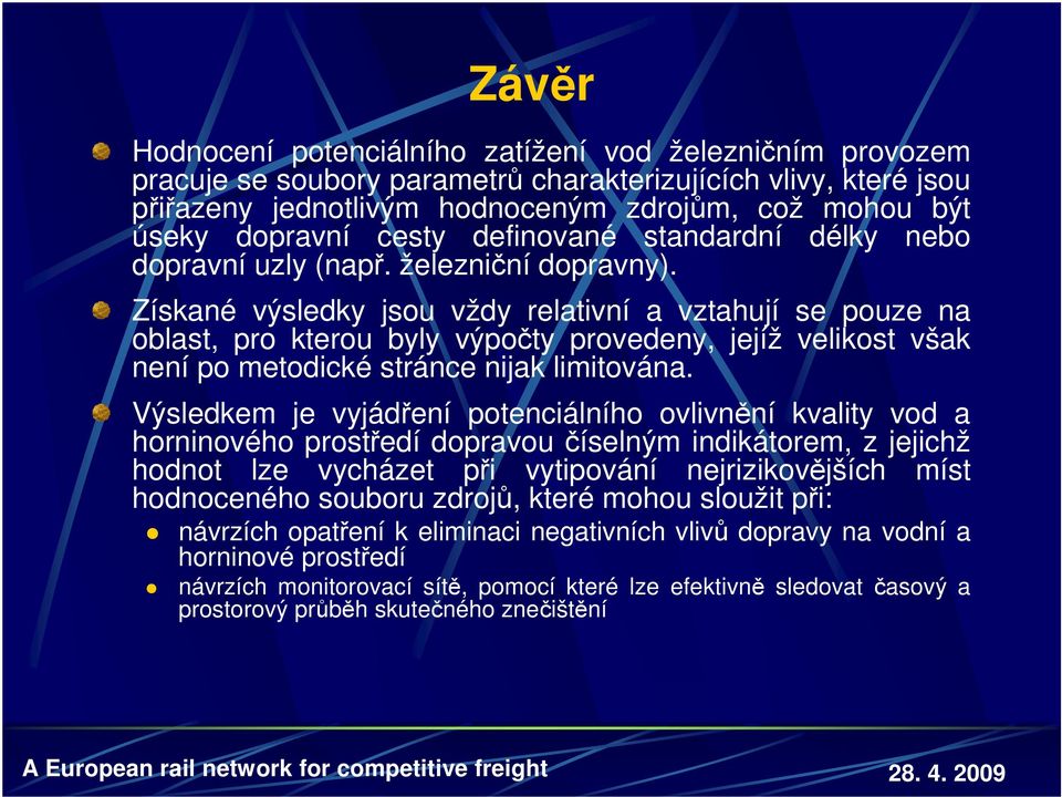 Získané výsledky jsou vždy relativní a vztahují se pouze na oblast, pro kterou byly výpočty provedeny, jejíž velikost však není po metodické stránce nijak limitována.