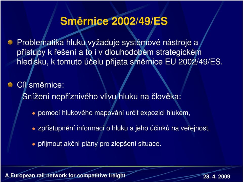 Cíl směrnice: Snížení nepříznivého vlivu hluku na člověka: pomocí hlukového mapování určit