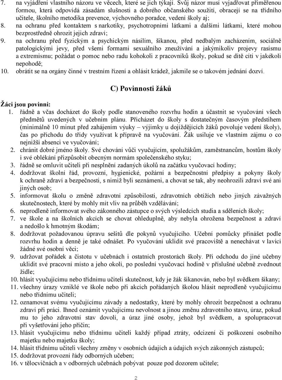 školy aj; 8. na ochranu před kontaktem s narkotiky, psychotropními látkami a dalšími látkami, které mohou bezprostředně ohrozit jejich zdraví; 9.