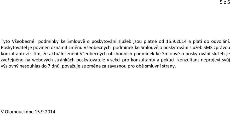 aktuální znění Všeobecných obchodních podmínek ke Smlouvě o poskytování služeb je zveřejněno na webových stránkách poskytovatele v