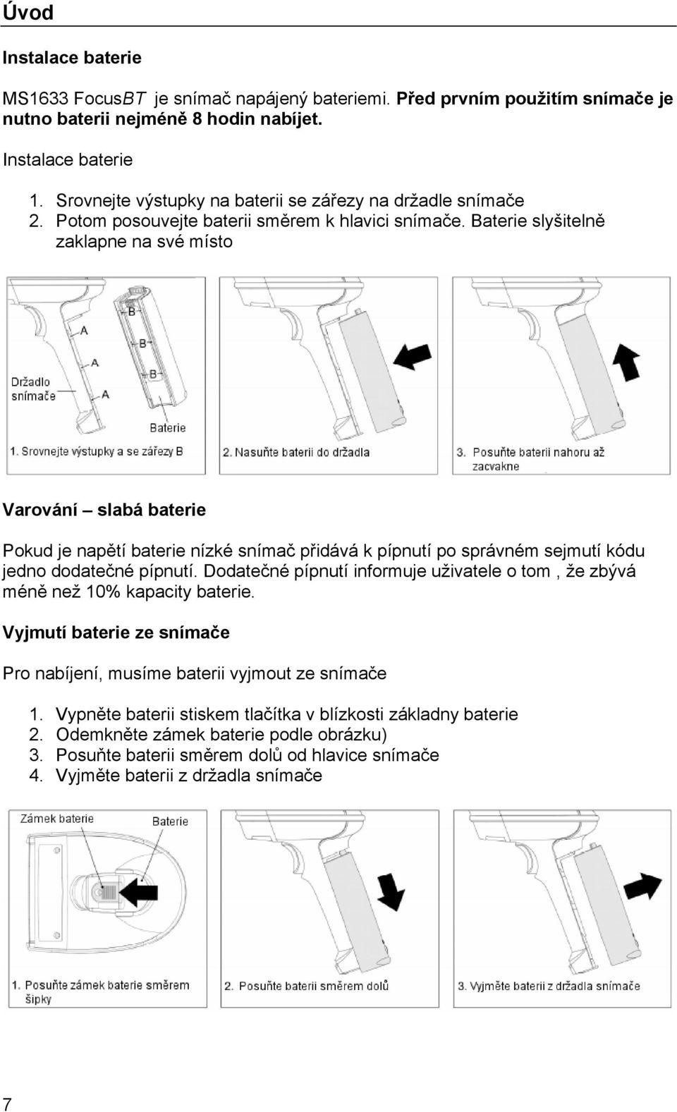 Baterie slyšitelně zaklapne na své místo Varování slabá baterie Pokud je napětí baterie nízké snímač přidává k pípnutí po správném sejmutí kódu jedno dodatečné pípnutí.