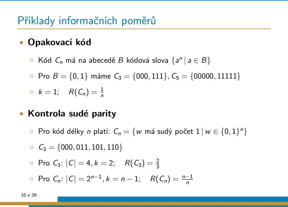 sudé parity Pro kód délky n platí: C n = {w má sudý počet 1 w {0, 1} n } C 3 = {000, 011,