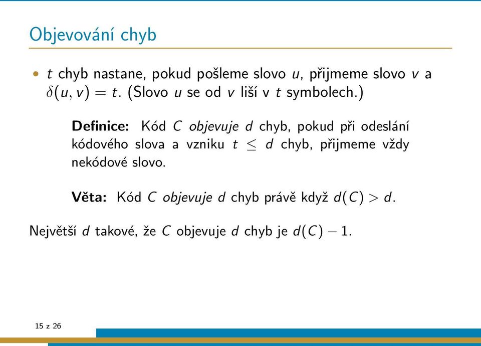 ) Definice: Kód C objevuje d chyb, pokud při odeslání kódového slova a vzniku t d