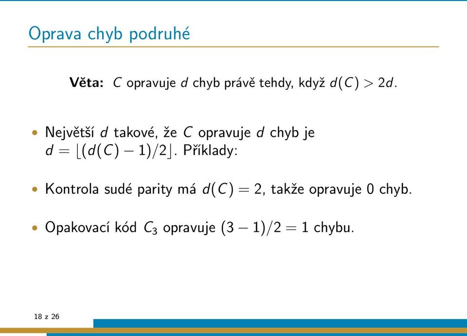 Největší d takové, že C opravuje d chyb je d = (d(c) 1)/2.