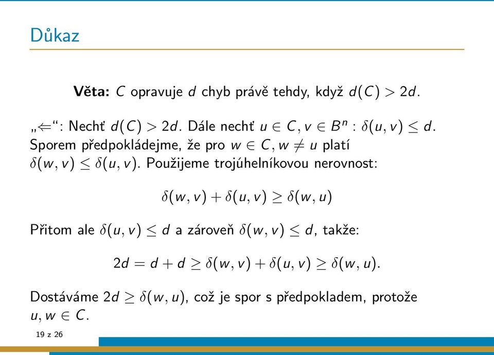 Použijeme trojúhelníkovou nerovnost: δ(w, v) + δ(u, v) δ(w, u) Přitom ale δ(u, v) d a zároveň δ(w,