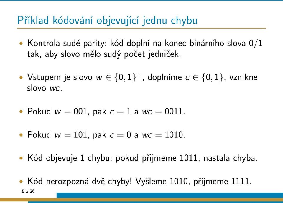 Vstupem je slovo w {0, 1} +, doplníme c {0, 1}, vznikne slovo wc.