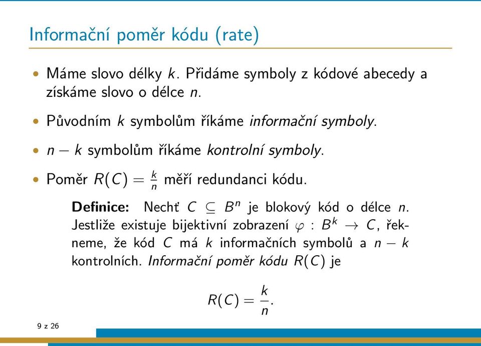 Poměr R(C) = k n 9 z 26 měří redundanci kódu. Definice: Nechť C B n je blokový kód o délce n.