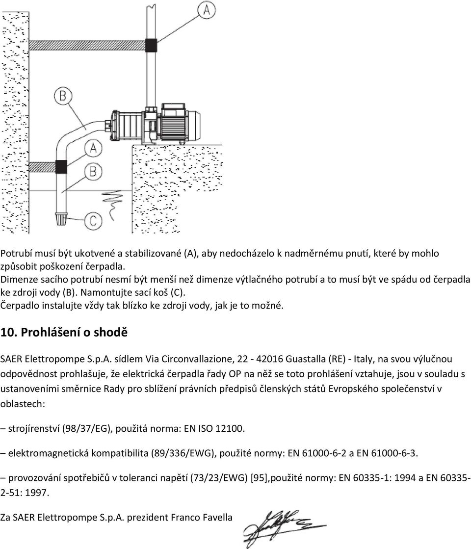 Čerpadlo instalujte vždy tak blízko ke zdroji vody, jak je to možné. 10. Prohlášení o shodě SAE