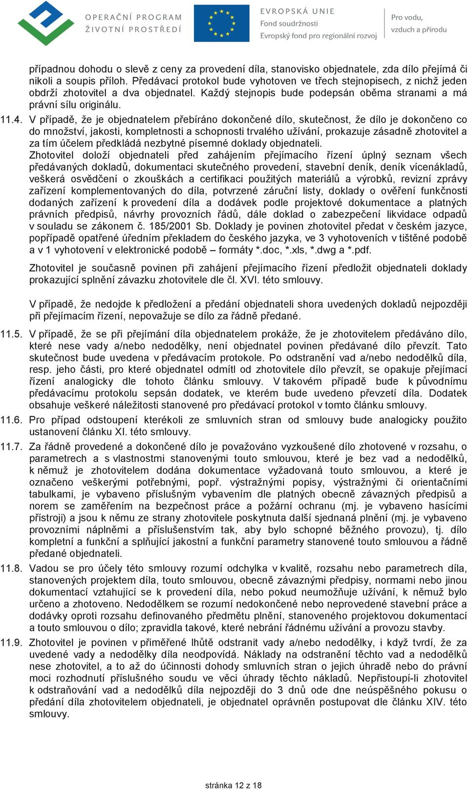 V pípad, že je objednatelem pebíráno dokonené dílo, skutenost, že dílo je dokoneno co do množství, jakosti, kompletnosti a schopnosti trvalého užívání, prokazuje zásadn zhotovitel a za tím úelem