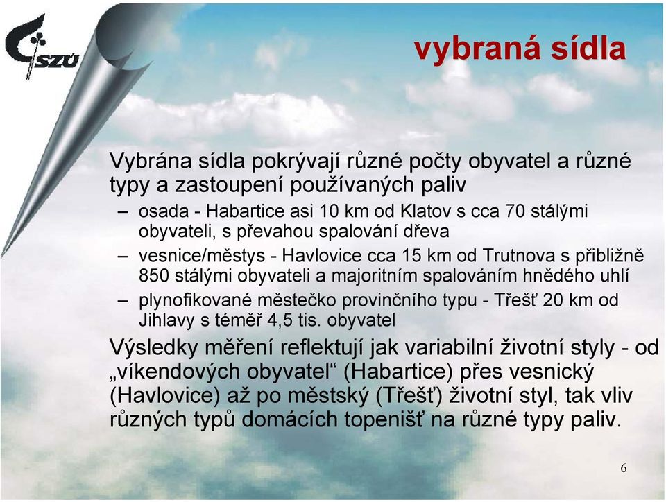 hnědého uhlí plynofikované městečko provinčního typu - Třešť 20 km od Jihlavy s téměř 4,5 tis.