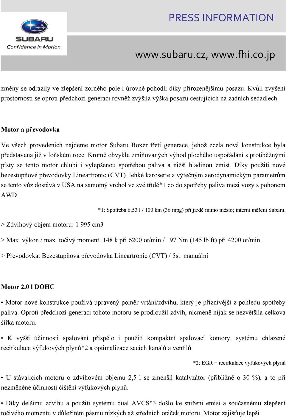 Motor a převodovka Ve všech provedeních najdeme motor Subaru Boxer třetí generace, jehož zcela nová konstrukce byla představena již v loňském roce.