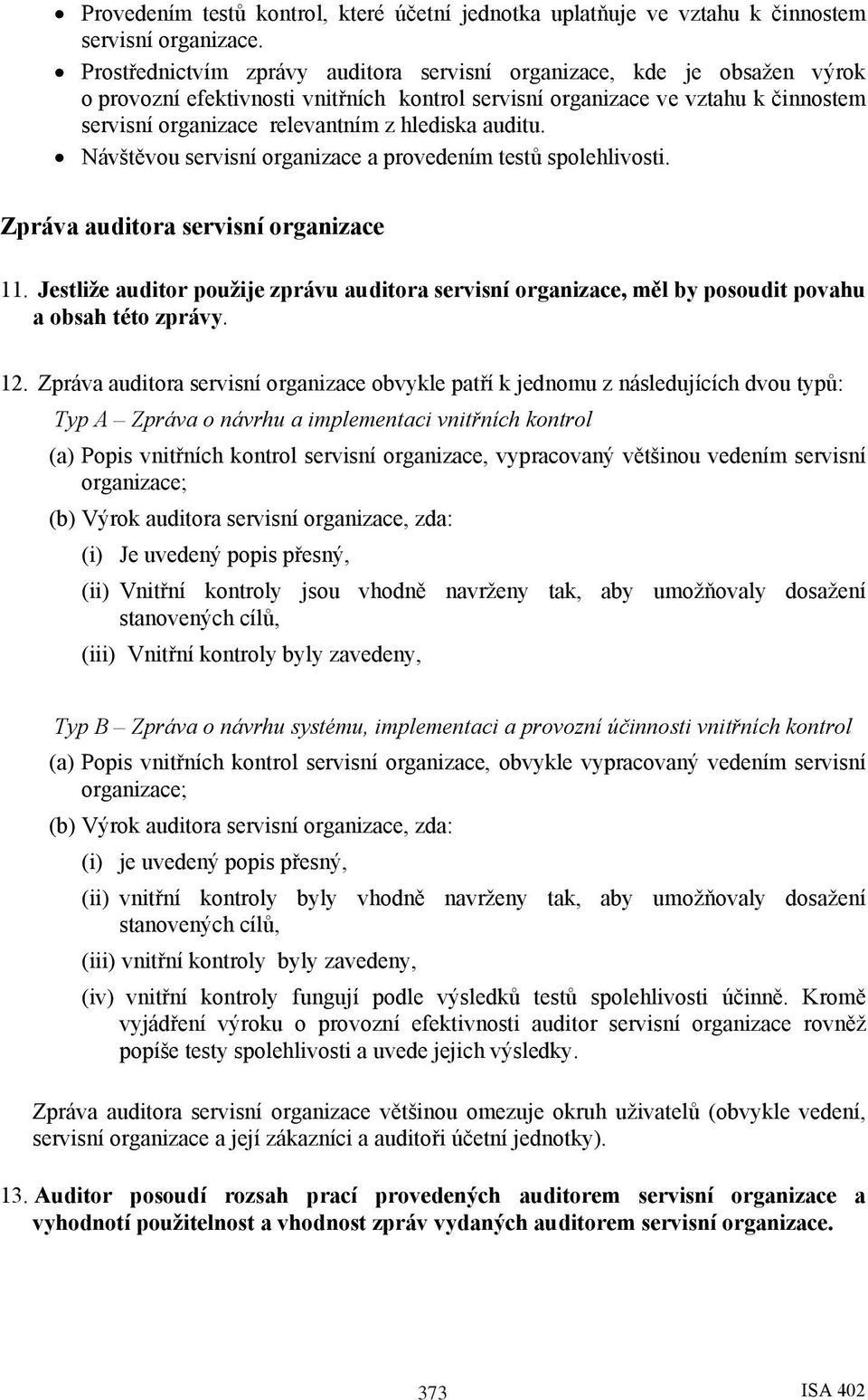 hlediska auditu. Návštěvou servisní organizace a provedením testů spolehlivosti. Zpráva auditora servisní organizace 11.