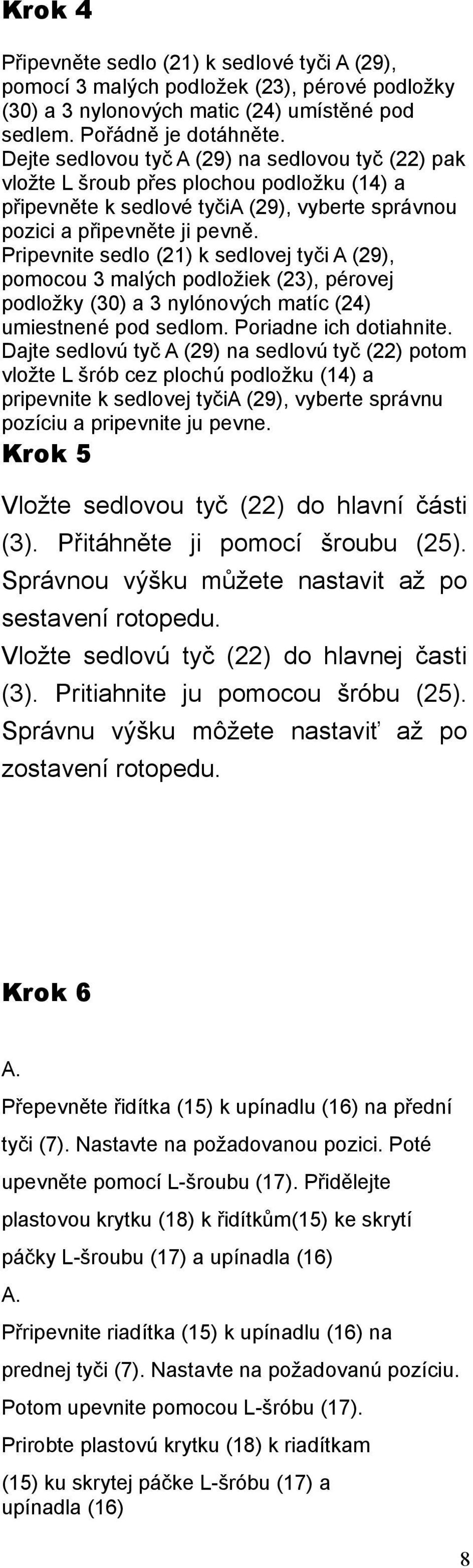 Pripevnite sedlo (21) k sedlovej tyči A (29), pomocou 3 malých podložiek (23), pérovej podložky (30) a 3 nylónových matíc (24) umiestnené pod sedlom. Poriadne ich dotiahnite.