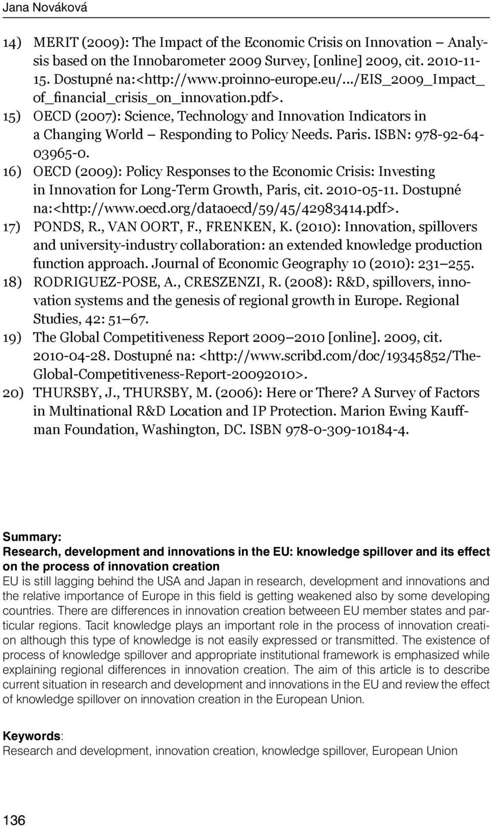 ISBN: 978-92-64-03965-0. 16) OECD (2009): Policy Responses to the Economic Crisis: Investing in Innovation for Long-Term Growth, Paris, cit. 2010-05-11. Dostupné na:<http://www.oecd.