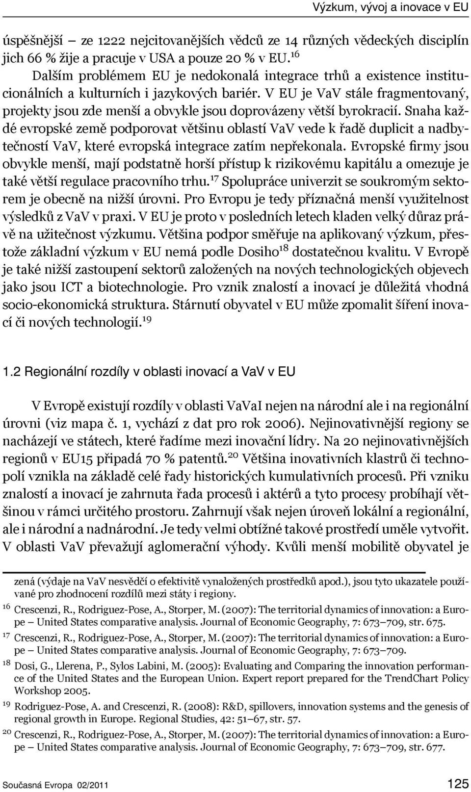 V EU je VaV stále fragmentovaný, projekty jsou zde menší a obvykle jsou doprovázeny větší byrokracií.