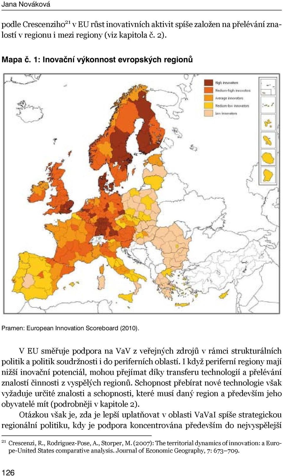 V EU směřuje podpora na VaV z veřejných zdrojů v rámci strukturálních politik a politik soudržnosti i do periferních oblastí.