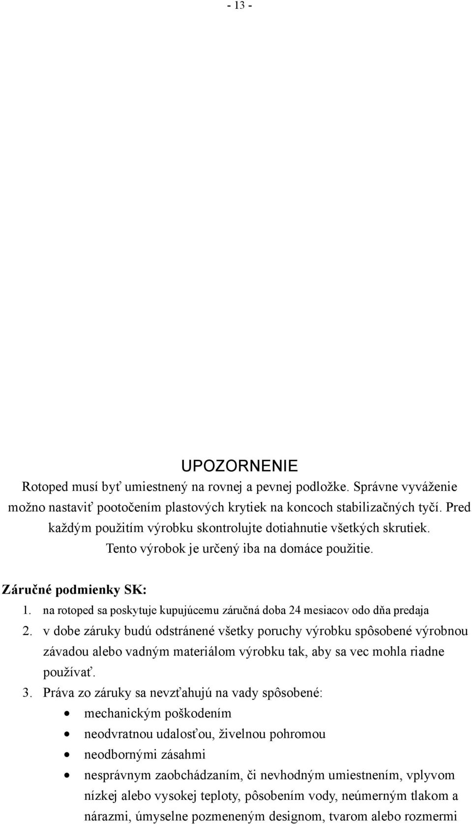 na rotoped sa poskytuje kupujúcemu záručná doba 24 mesiacov odo dňa predaja 2.