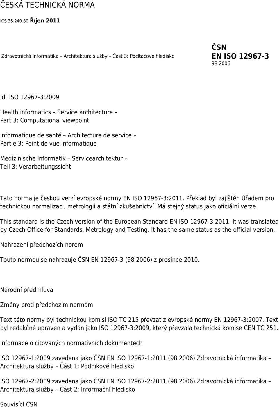 viewpoint Informatique de santé Architecture de service Partie 3: Point de vue informatique Medizinische Informatik Servicearchitektur Teil 3: Verarbeitungssicht Tato norma je českou verzí evropské