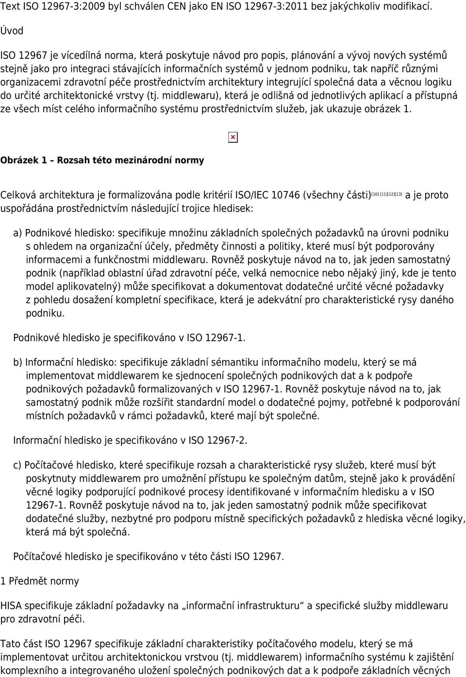 organizacemi zdravotní péče prostřednictvím architektury integrující společná data a věcnou logiku do určité architektonické vrstvy (tj.