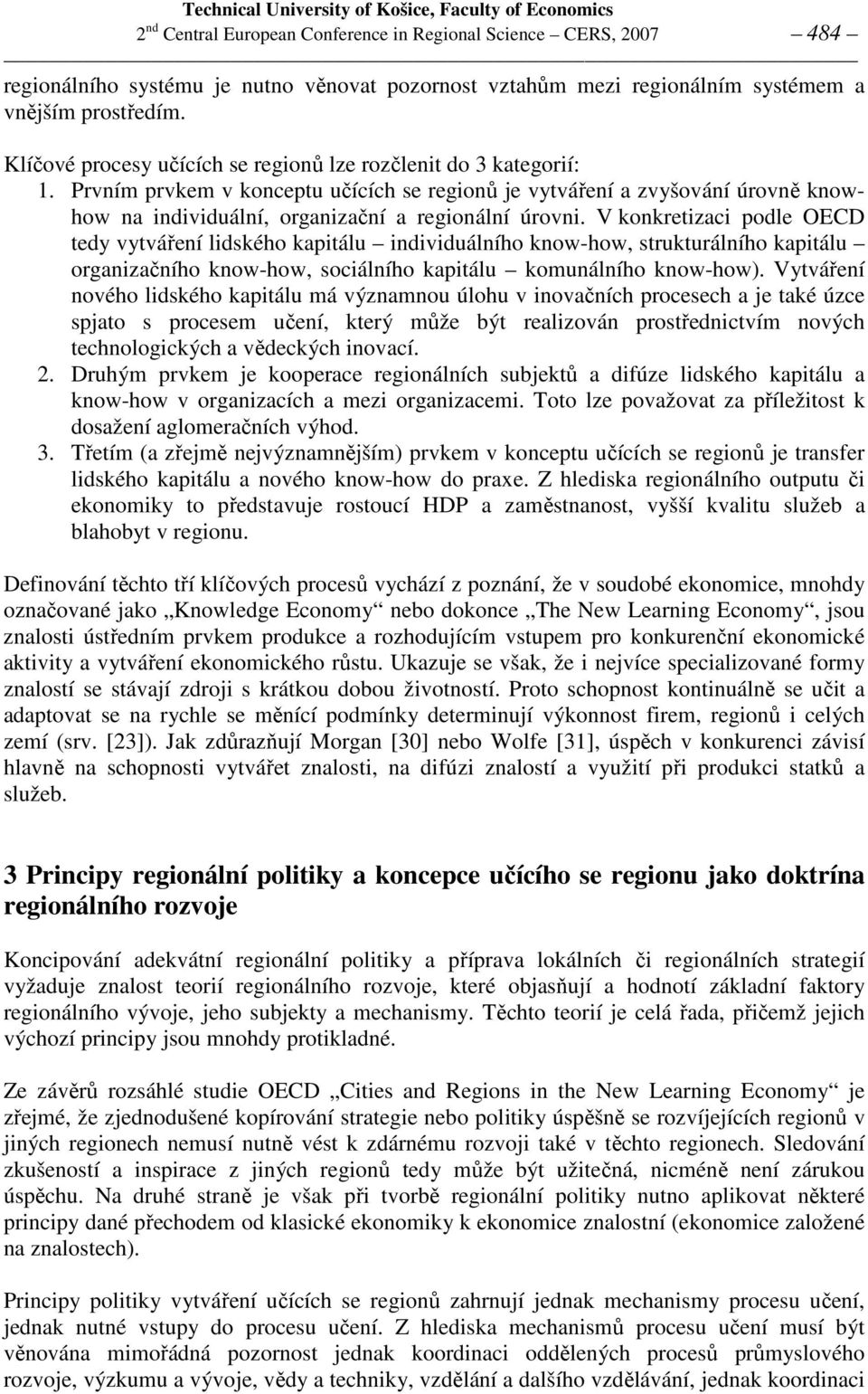 Prvním prvkem v konceptu učících se regionů je vytváření a zvyšování úrovně knowhow na individuální, organizační a regionální úrovni.