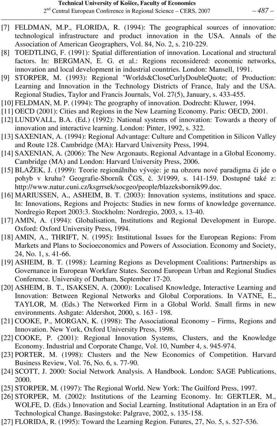 [8] TOEDTLING, F. (1991): Spatial differentiation of innovation. Locational and structural factors. In: BERGMAN, E. G. et al.