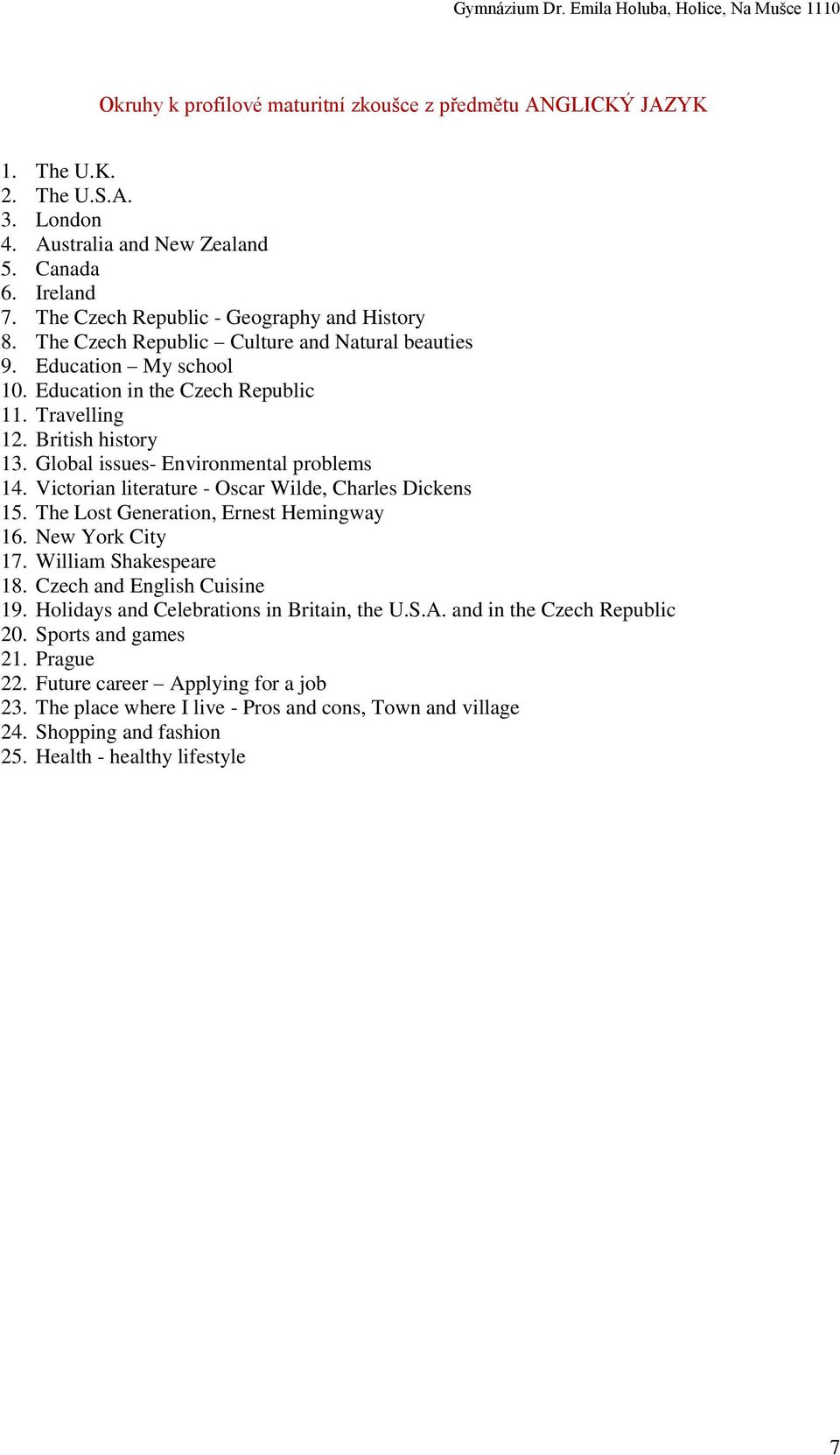 Victorian literature - Oscar Wilde, Charles Dickens 15. The Lost Generation, Ernest Hemingway 16. New York City 17. William Shakespeare 18. Czech and English Cuisine 19.