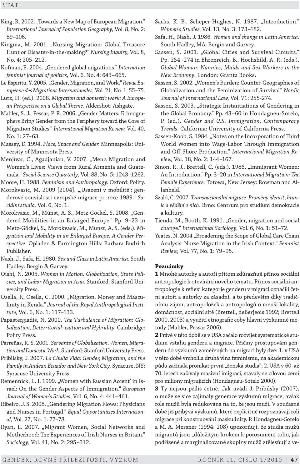 6, No. 4: 643 665. Le Espiritu, Y. 2005. Gender, Migration, and Work. Revue Européene des Migrations Internationales, Vol. 21, No. 1: 55 75. Lutz, H. (ed.). 2008.