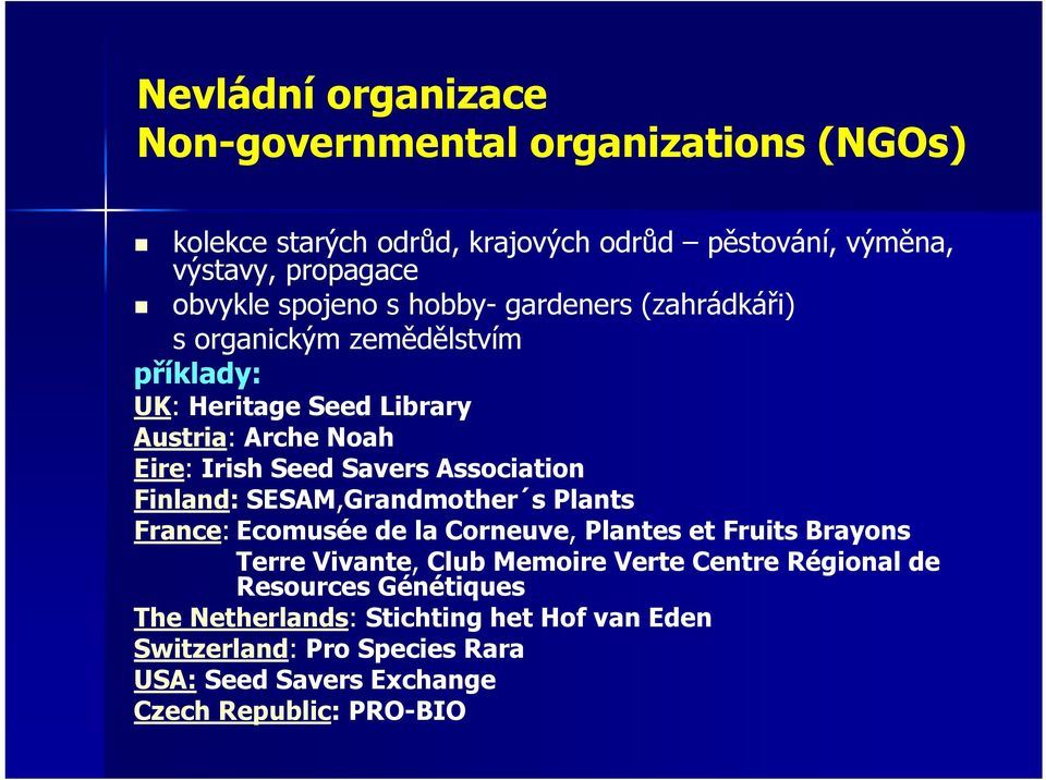 Association Finland: SESAM,Grandmother s Plants France: Ecomusée de la Corneuve, Plantes et Fruits Brayons Terre Vivante, Club Memoire Verte Centre