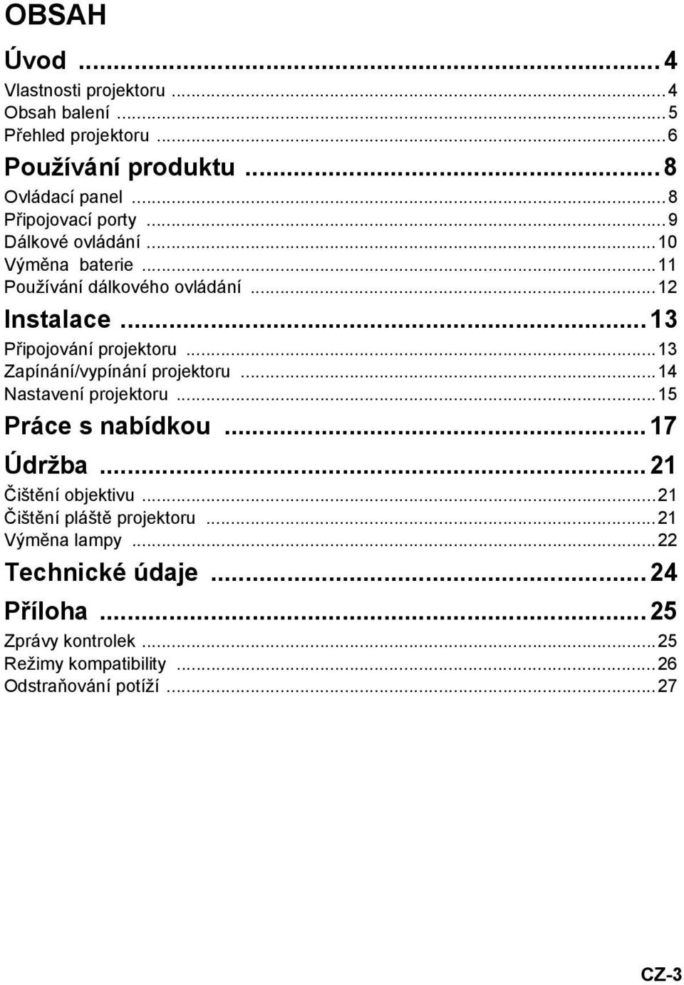 ..13 Připojování projektoru...13 Zapínání/vypínání projektoru...14 Nastavení projektoru...15 Práce s nabídkou...17 Údržba.