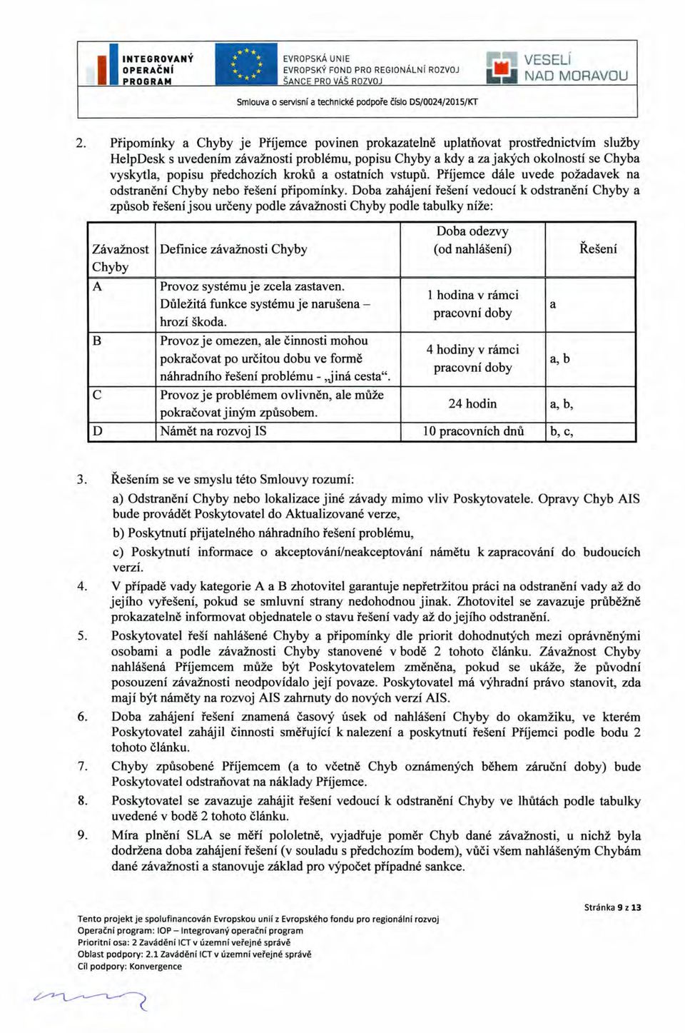 předchozích kroků a ostatních vstupů. Příjemce dále uvede požadavek na odstranění Chyby nebo řešení připomínky.