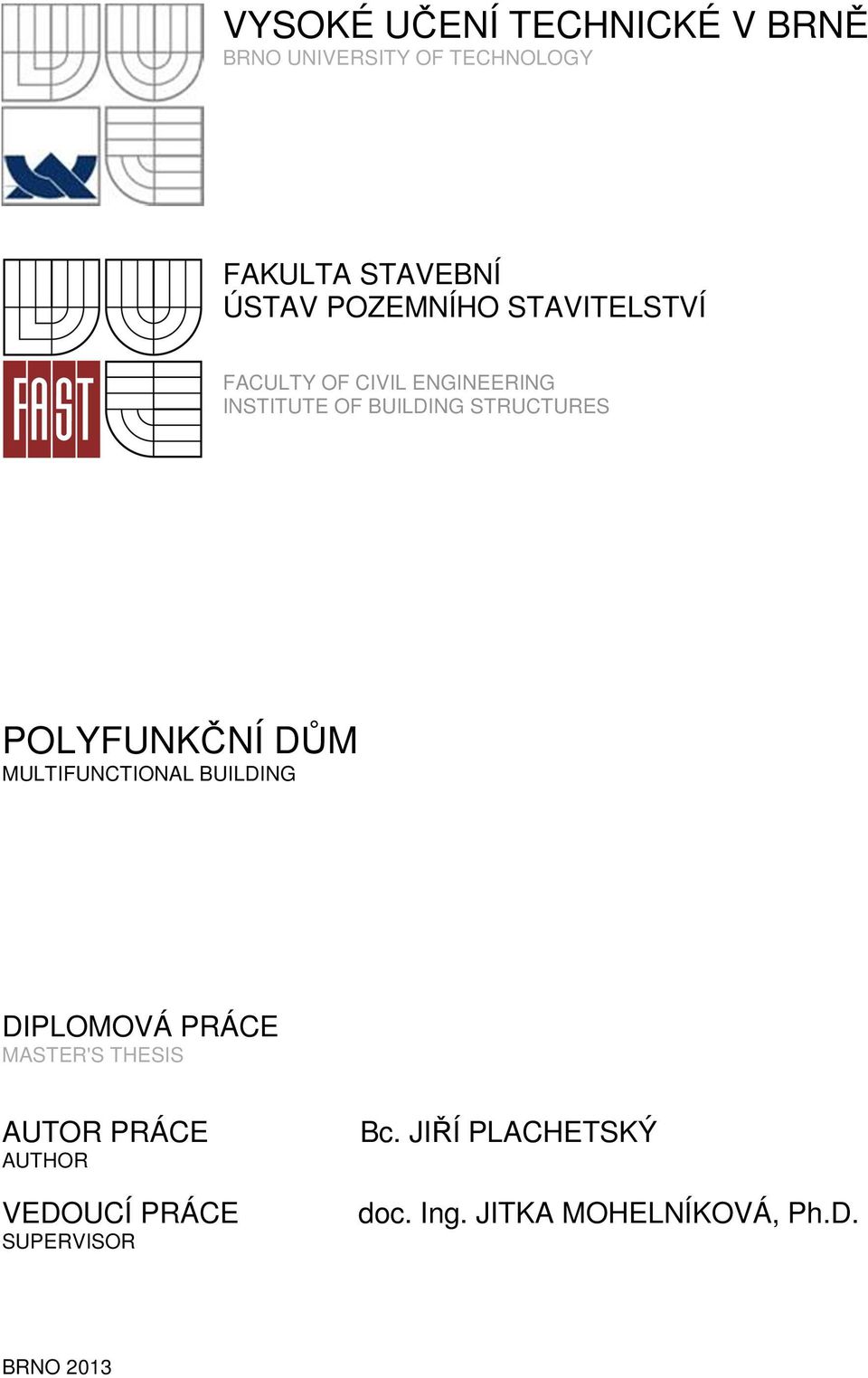 POLYFUNKČNÍ DŮM MULTIFUNCTIONAL BUILDING DIPLOMOVÁ PRÁCE MASTER'S THESIS AUTOR PRÁCE