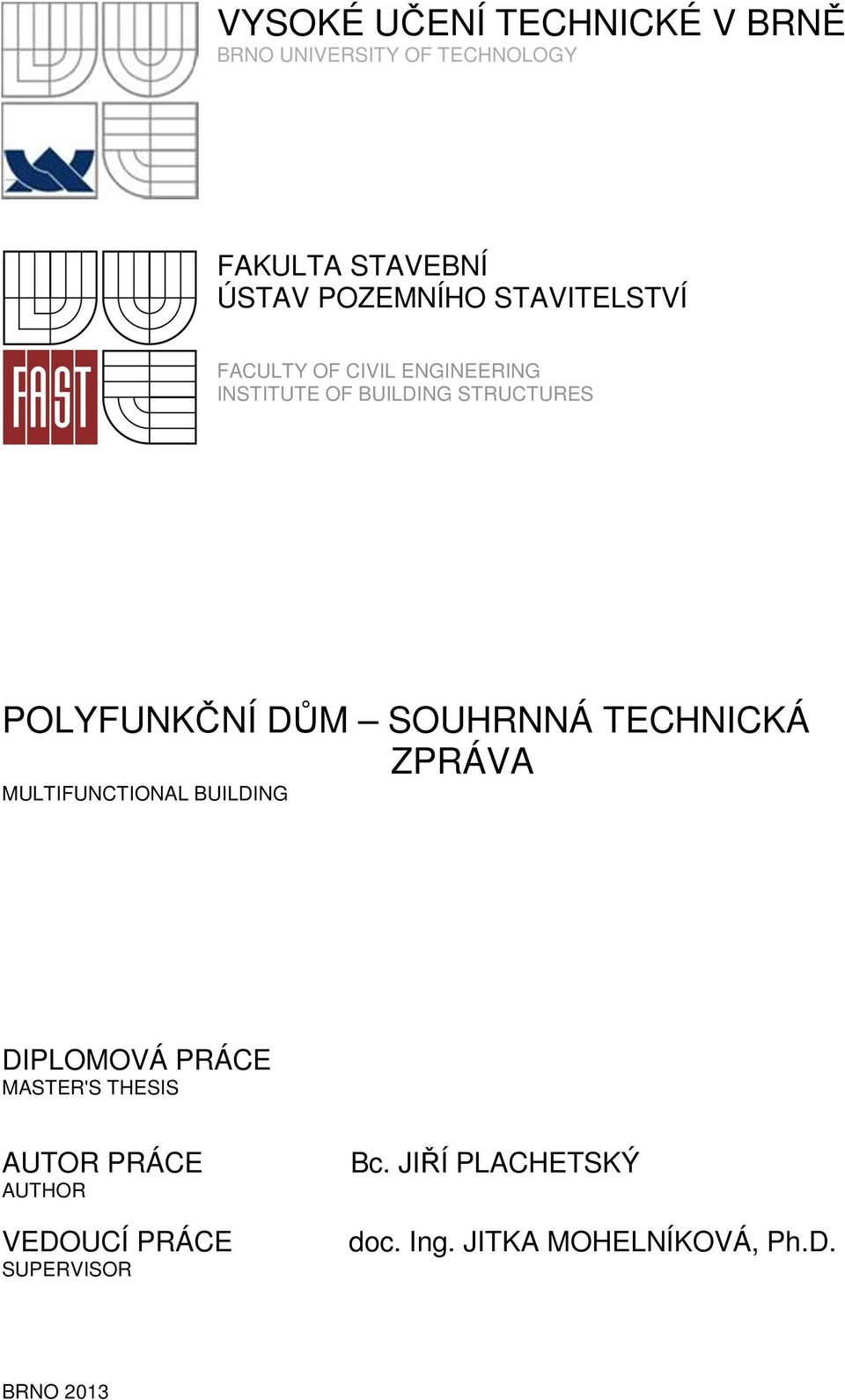 SOUHRNNÁ TECHNICKÁ ZPRÁVA MULTIFUNCTIONAL BUILDING DIPLOMOVÁ PRÁCE MASTER'S THESIS AUTOR