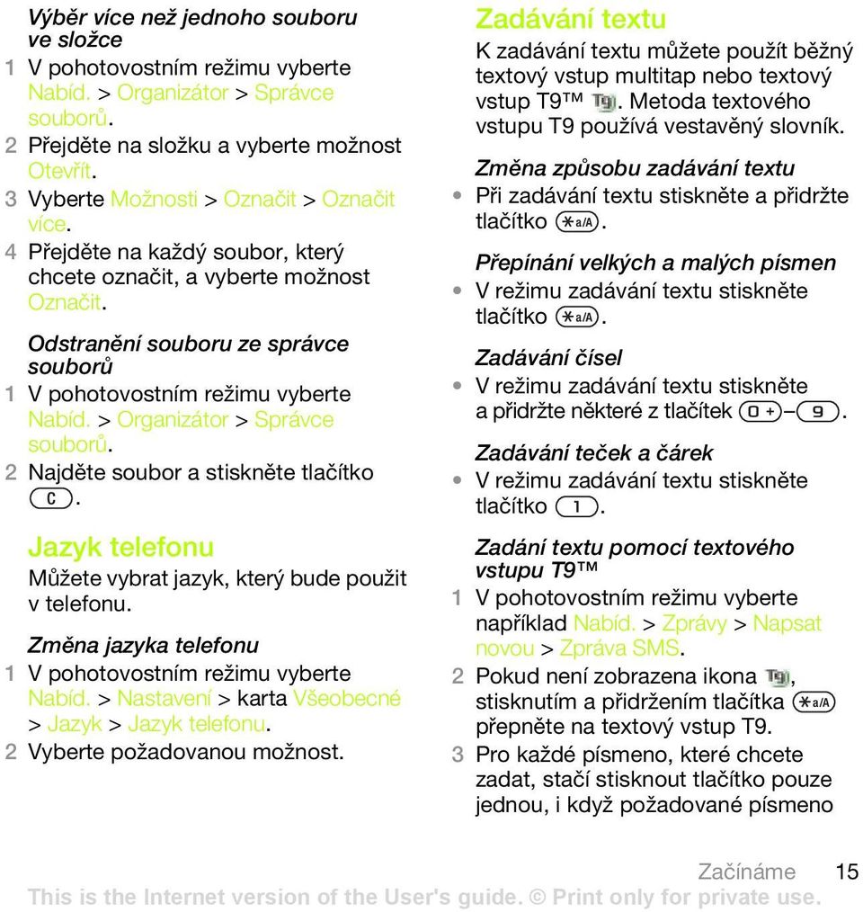 Jazyk telefonu Můžete vybrat jazyk, který bude použit v telefonu. Změna jazyka telefonu Nabíd. > Nastavení > karta Všeobecné > Jazyk > Jazyk telefonu. 2 Vyberte požadovanou možnost.