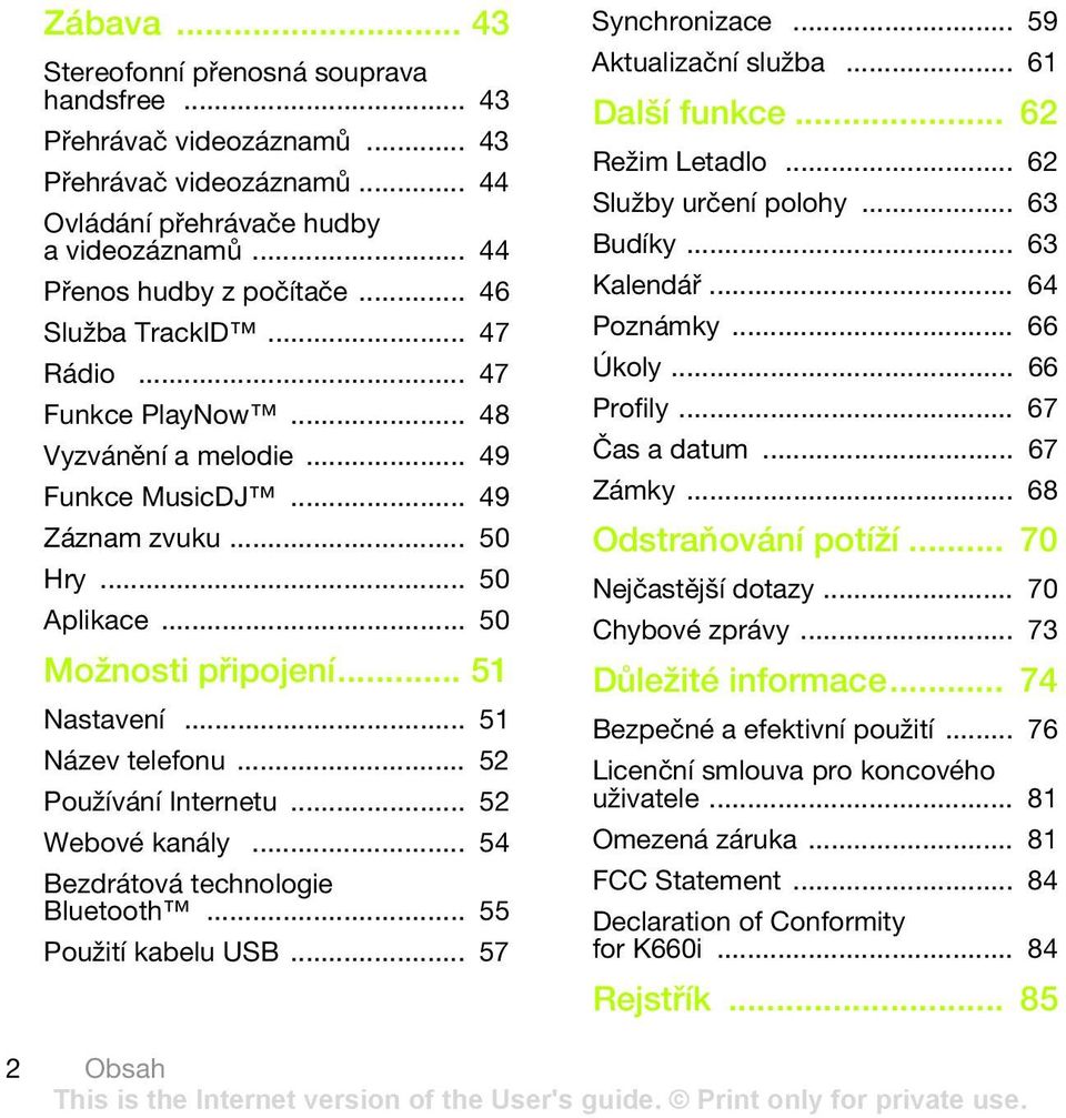 .. 51 Název telefonu... 52 Používání Internetu... 52 Webové kanály... 54 Bezdrátová technologie Bluetooth... 55 Použití kabelu USB... 57 Synchronizace... 59 Aktualizační služba... 61 Další funkce.