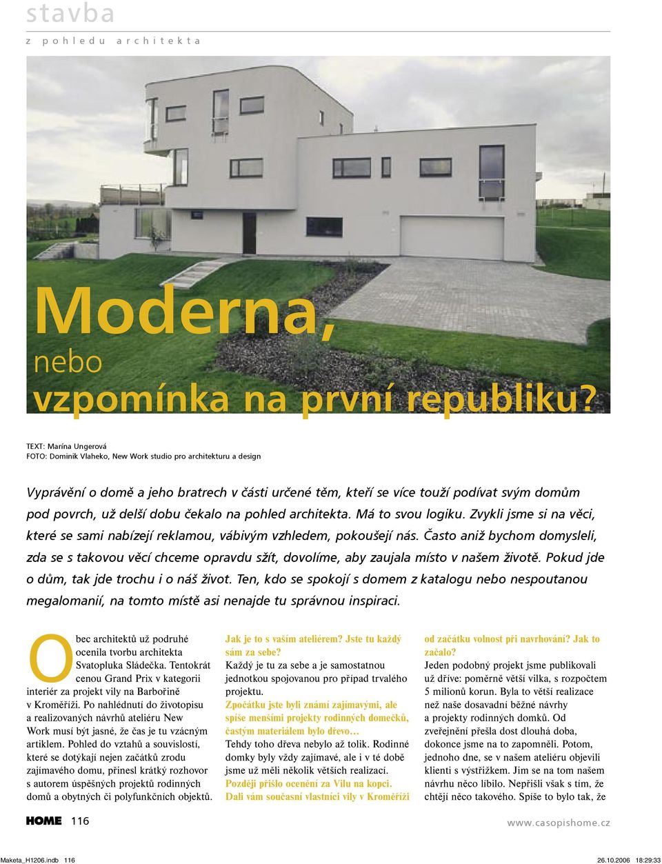 dobu čekalo na pohled architekta. Má to svou logiku. Zvykli jsme si na věci, které se sami nabízejí reklamou, vábivým vzhledem, pokoušejí nás.