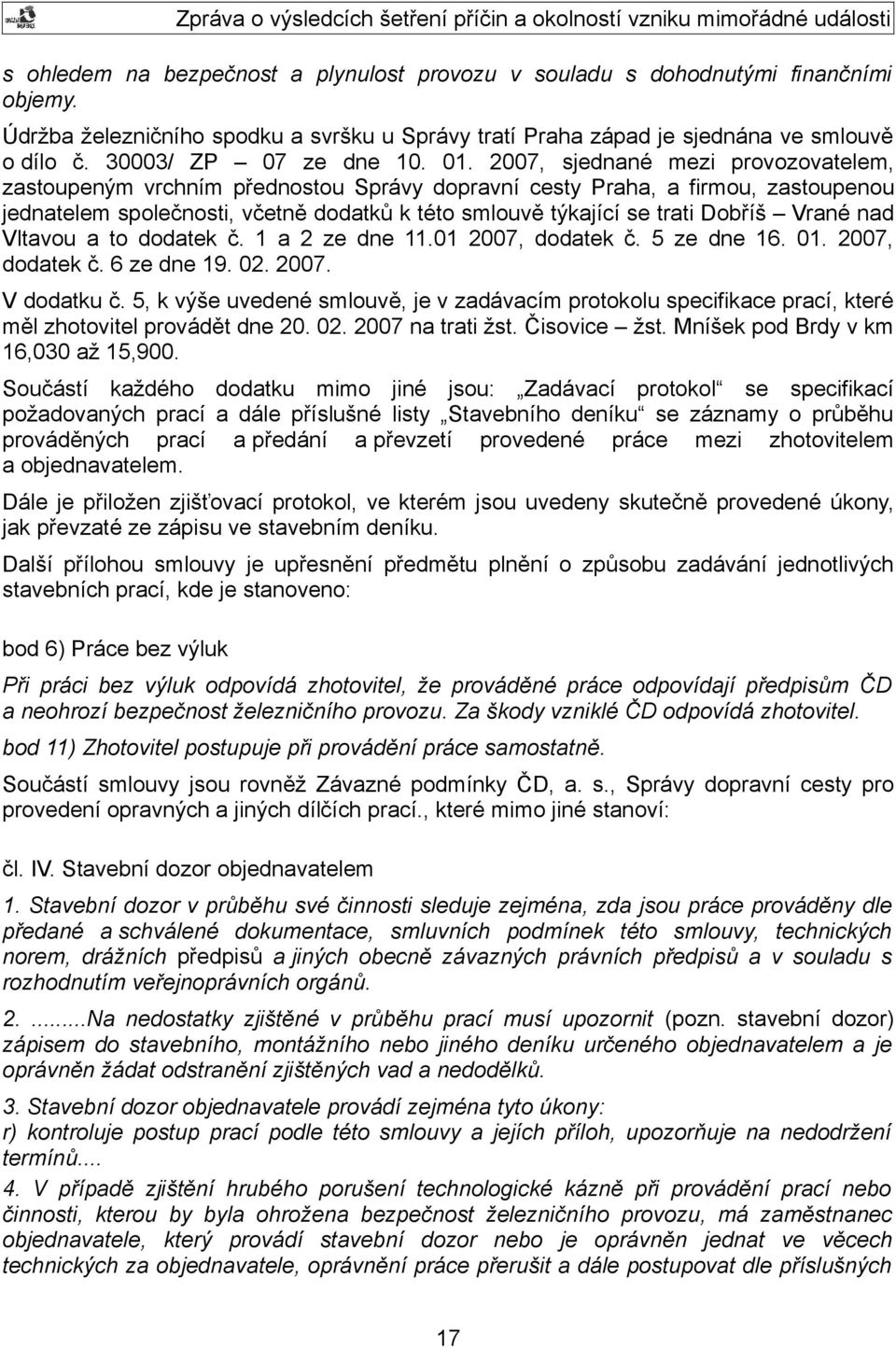 2007, sjednané mezi provozovatelem, zastoupeným vrchním přednostou Správy dopravní cesty Praha, a firmou, zastoupenou jednatelem společnosti, včetně dodatků k této smlouvě týkající se trati Dobříš