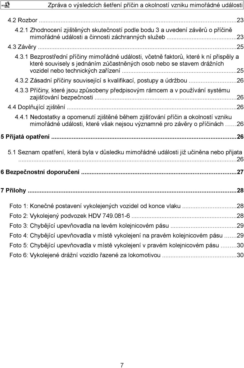 a uvedení závěrů o příčině mimořádné události a činnosti záchranných služeb...23 