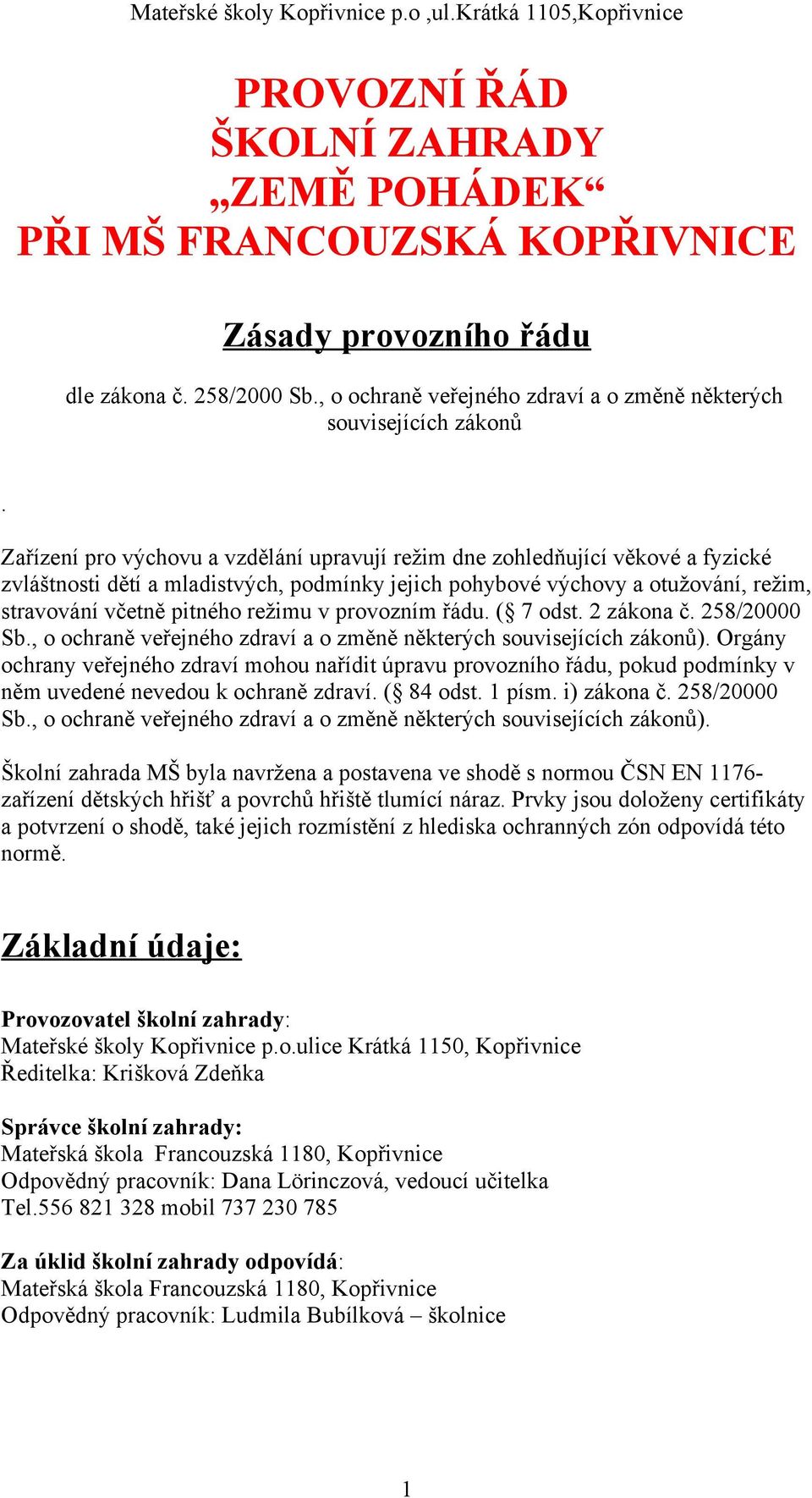 v provozním řádu. ( 7 odst. 2 zákona č. 258/20000 Sb., o ochraně veřejného zdraví a o změně některých souvisejících zákonů).