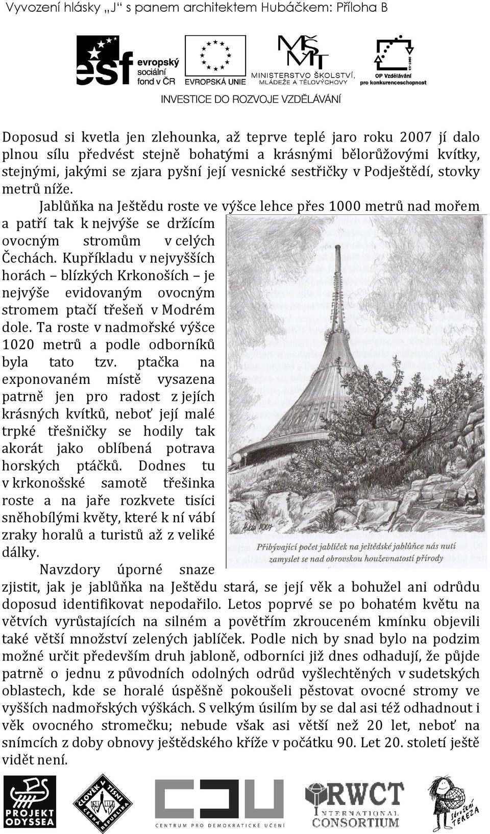 Jablůňka na Ještědu roste ve výšce lehce přes 1000 metrů nad mořem a patří tak k nejvýše se držícím ovocným stromům v celých Čechách.