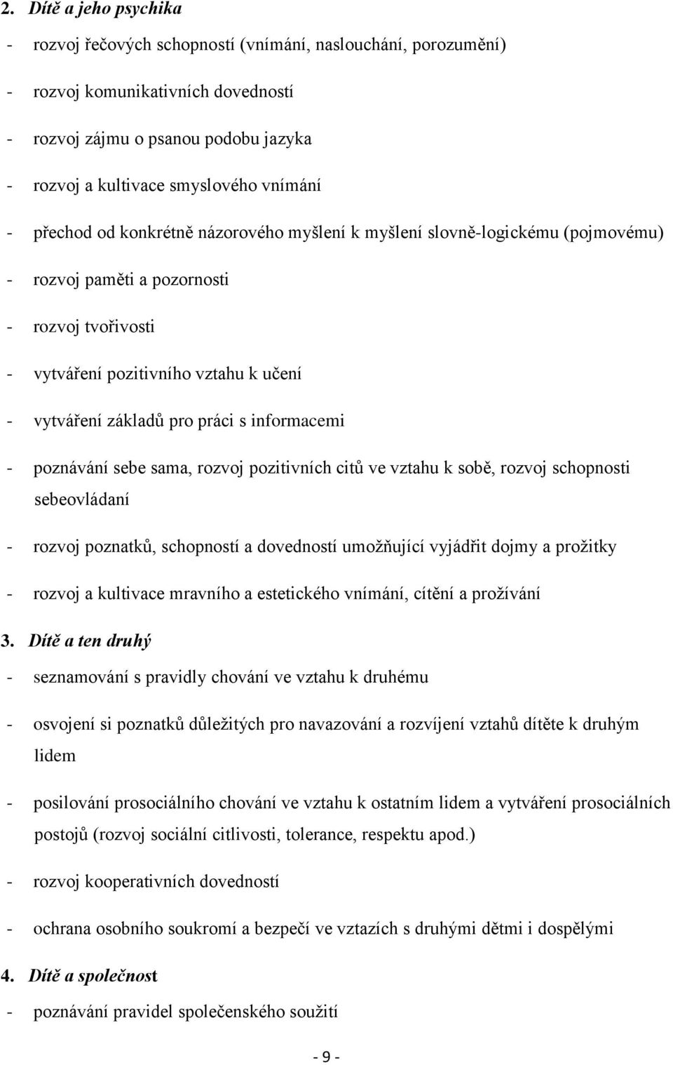 pro práci s informacemi - poznávání sebe sama, rozvoj pozitivních citů ve vztahu k sobě, rozvoj schopnosti sebeovládaní - rozvoj poznatků, schopností a dovedností umožňující vyjádřit dojmy a prožitky