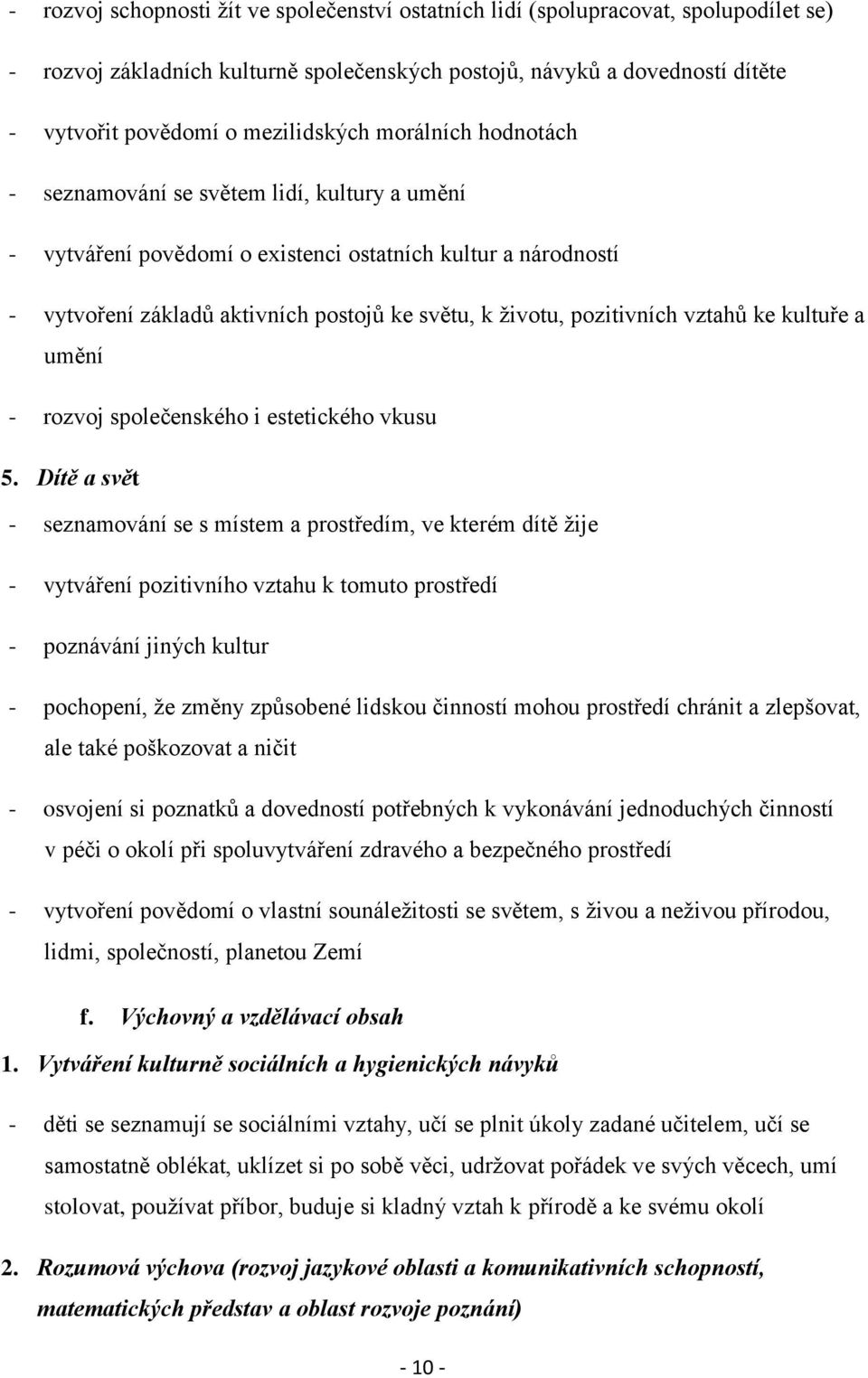 pozitivních vztahů ke kultuře a umění - rozvoj společenského i estetického vkusu 5.